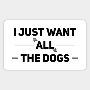 I just want all the dogs Magnet